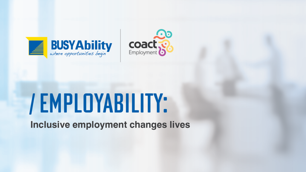 BUSY Ability and CoAct Employability: Inclusive employment changes lives